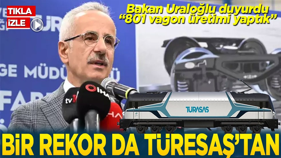 Bakan Uraloğlu duyurdu “801 vagon üretimi yaptık” Bir rekor da TÜRESAŞ'tan