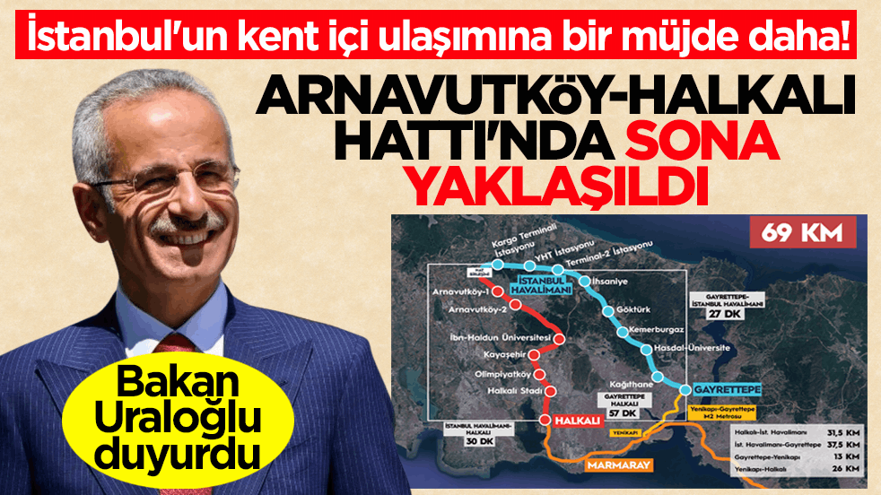 Bakan Uraloğlu duyurdu! İstanbul'un kent içi ulaşımına bir müjde daha... Arnavutköy-Halkalı Hattı'nda sona yaklaşıldı