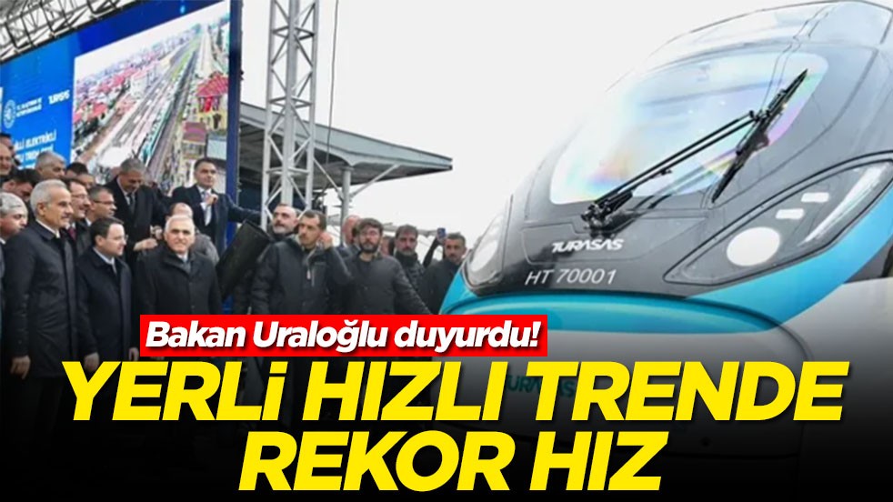 Bakan Uraloğlu duyurdu: Yerli hızlı trende rekor hız! Saatte 225 kilometreye çıktı