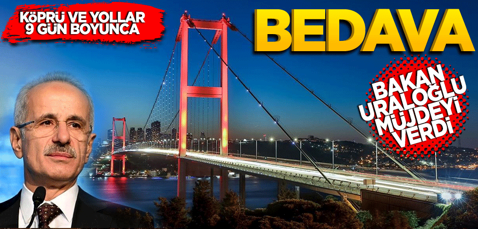 Bakan Uraloğlu müjdeyi verdi! 9 gün boyunca bedava