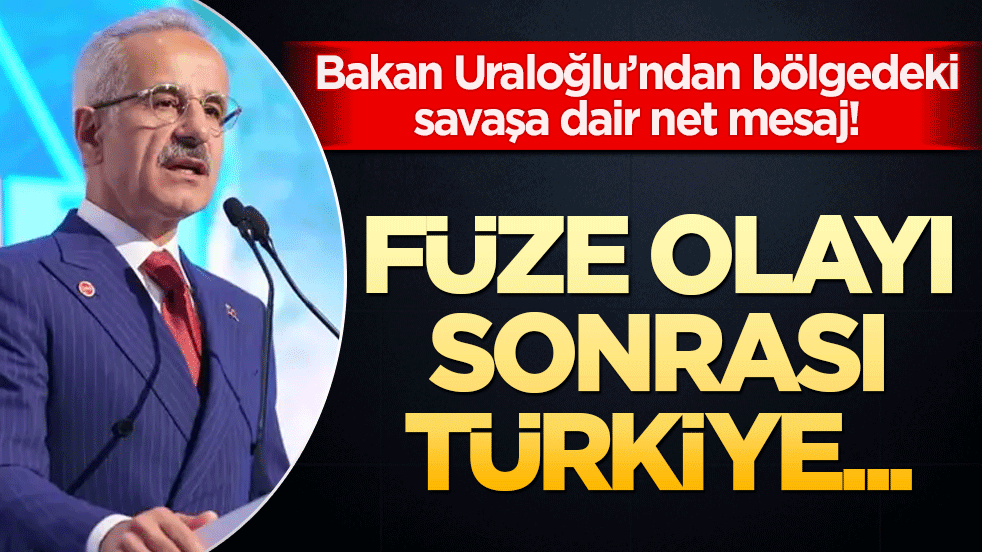 Bakan Uraloğlu’ndan bölgedeki savaşa dair net mesaj! Füze olayı sonrası Türkiye dimdik ayakta