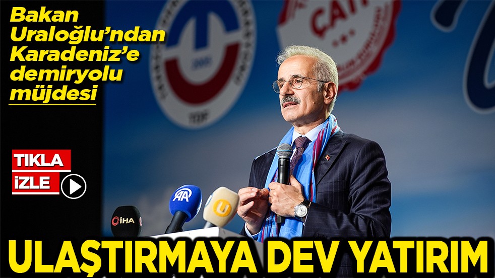 Bakan Uraloğlu’ndan Karadeniz’e demiryolu müjdesi Ulaştırmaya dev yatırım