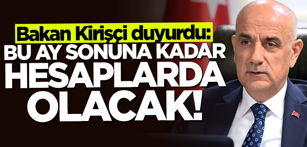 Bakan Vahit Kirişçi duyurdu: Bu ay sonuna kadar hesaplarda olacak!