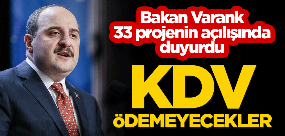 Bakan Varank 33 projenin açılışında duyurdu: KDV ödemeyecekler