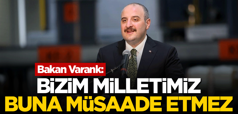 Bakan Varank: Bizim milletimiz buna müsaade etmez