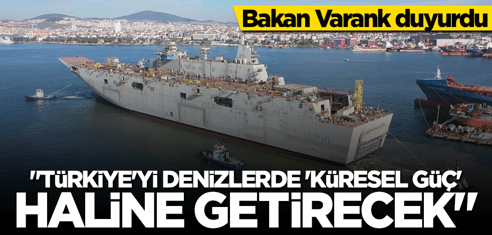 Bakan Varank duyurdu: TCG Anadolu Türkiye'yi denizlerde 'küresel güç' haline getirecek