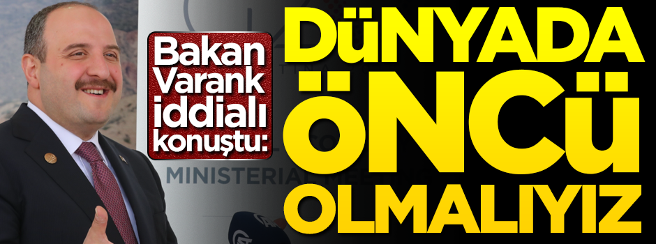 Bakan Varank iddialı konuştu: Dünyada öncü olmalıyız!