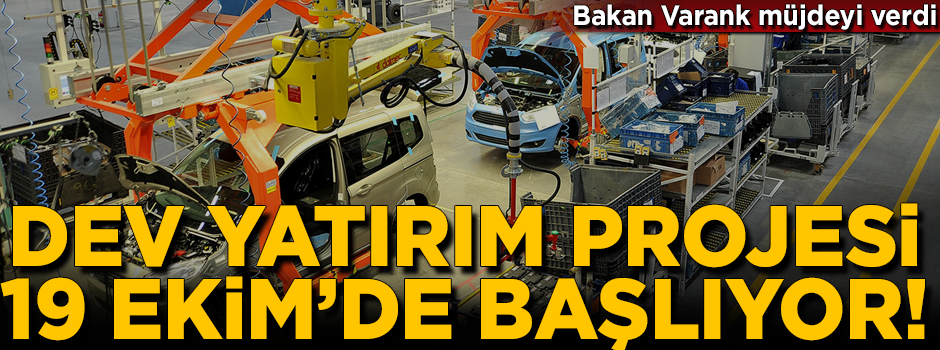 Bakan Varank müjdeyi verdi! Dev yatırım projesi 19 Ekim'de başlıyor