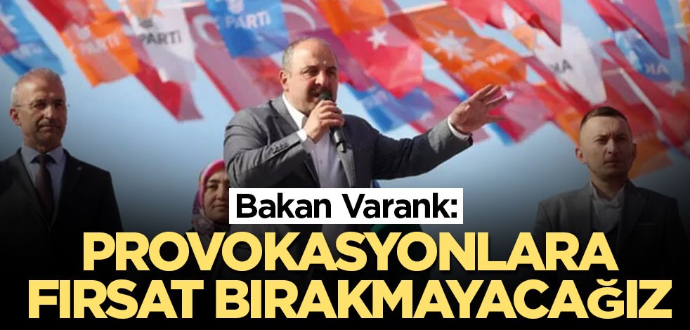 Bakan Varank: Provokasyonlara fırsat bırakmayacağız