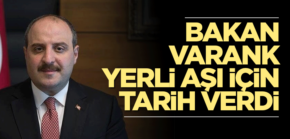 Bakan Varank yerli aşı için tarih verdi