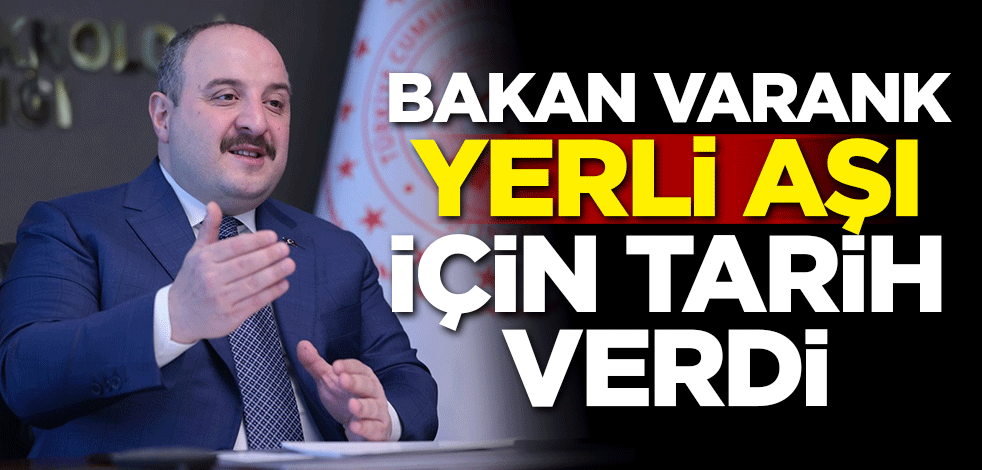 Bakan Varank yerli aşı için tarih verdi