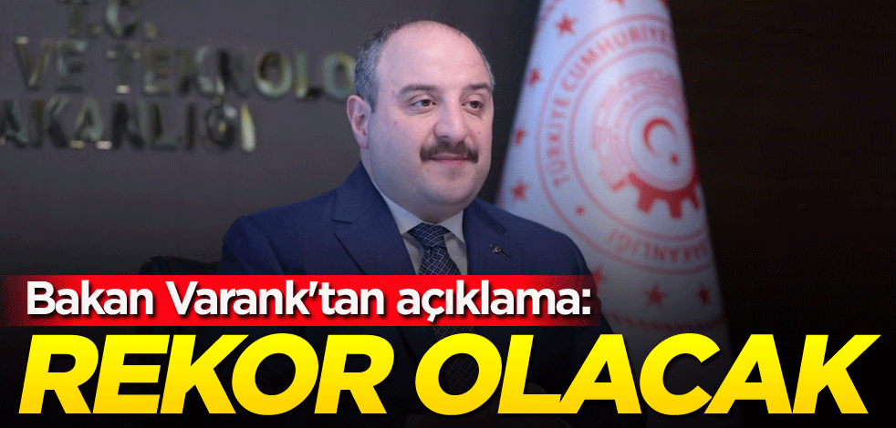 Bakan Varank'tan açıklama: Rekor olacak
