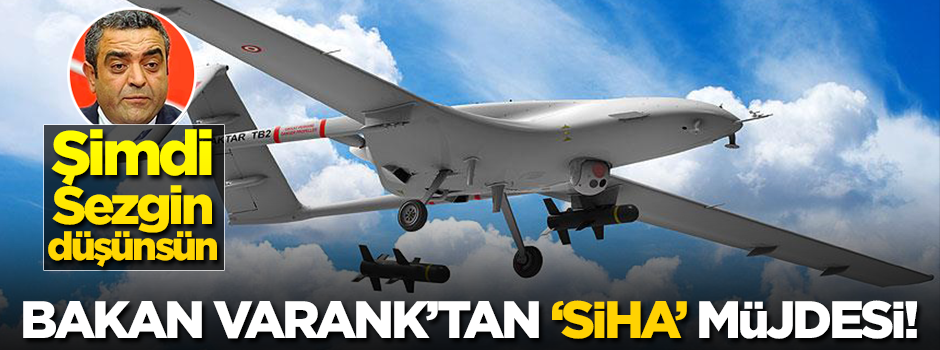 Bakan Varank'tan 'SİHA' müjdesi! Şimdi Sezgin düşünsün