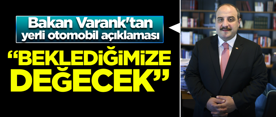Bakan Varank'tan yerli otomobil açıklaması: Beklediğimize değecek