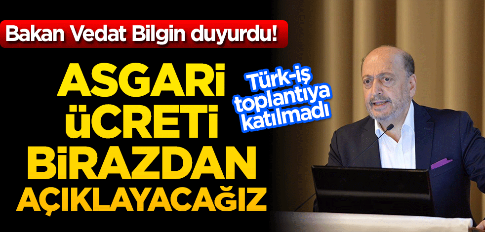 Bakan Vedat Bilgin duyurdu! Asgari ücreti birazdan açıklayacağız