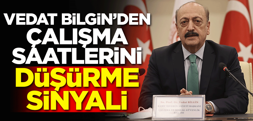 Bakan Vedat Bilgin'den çalışma saatlerini düşürme sinyali
