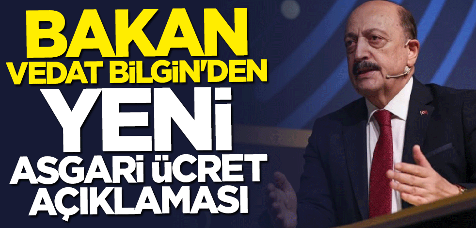 Bakan Vedat Bilgin'den yeni asgari ücret açıklaması