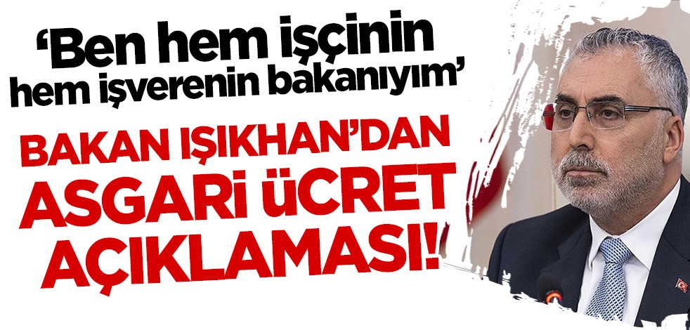 Bakan Vedat Işıkhan'dan flaş asgari ücret açıklaması! 'Ben hem işçinin hem işverenin bakanıyım'