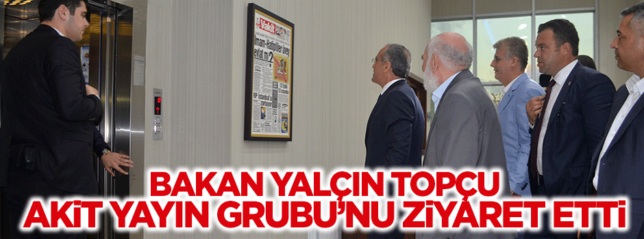 Bakan Yalçın Topçu Akit'i ziyaret etti