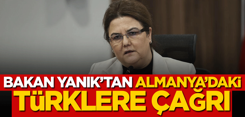 Bakan Yanık'tan Almanya'daki Türklere önemli çağrı!