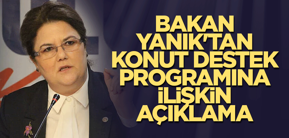 Bakan Yanık'tan konut destek programına ilişkin açıklama