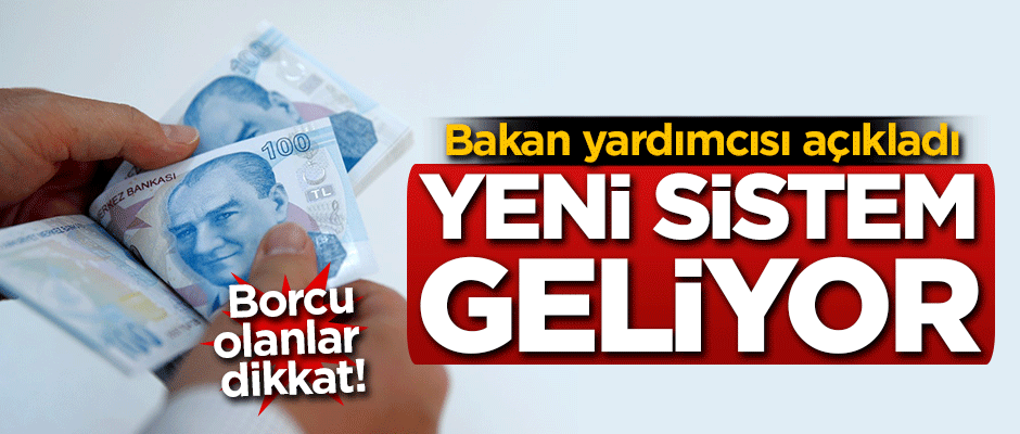 Bakan yardımcısı açıkladı! Yeni sistem geliyor