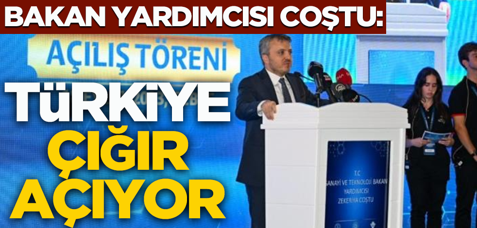 Bakan Yardımcısı Coştu: Türkiye çığır açıyor