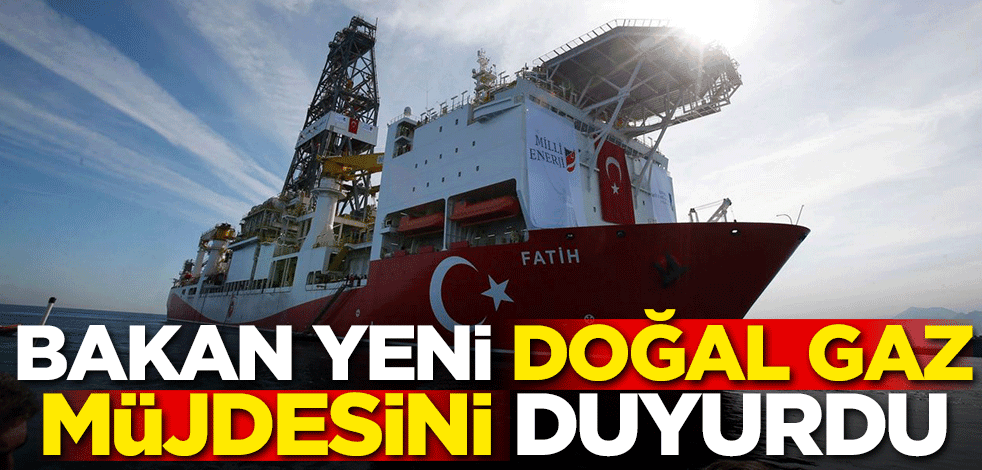 Bakan yeni doğal gaz müjdesini duyurdu!