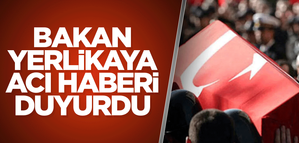 Bakan Yerlikaya acı haberi duyurdu: Bir askerimiz şehit oldu