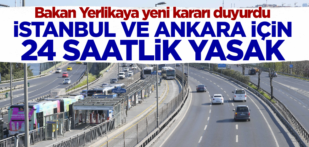 Bakan Yerlikaya duyurdu! İstanbul ve Ankara için 24 saatlik yasak
