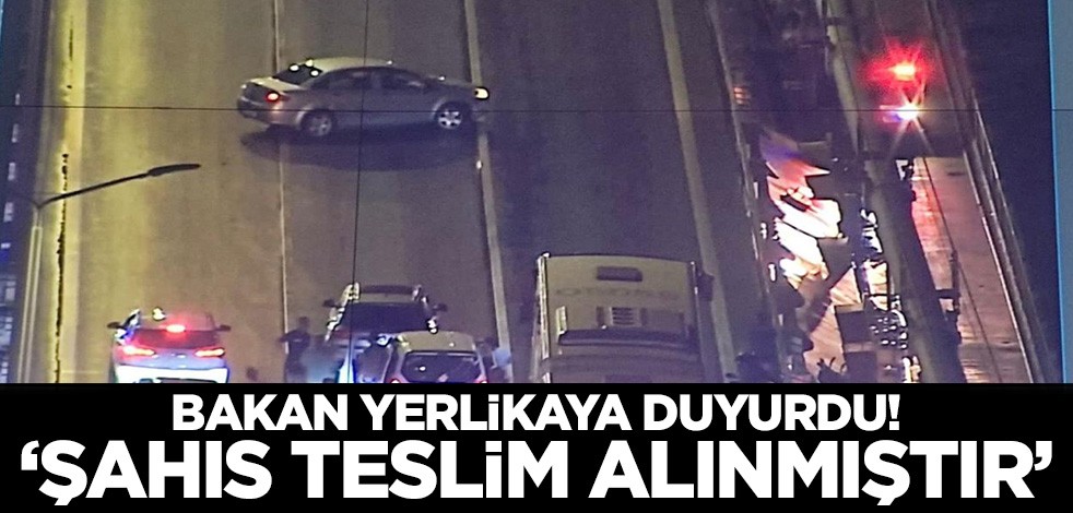 Bakan Yerlikaya duyurdu! 'Şahıs teslim alınmıştır'