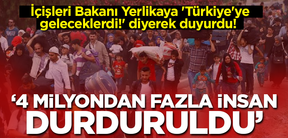 Bakan Yerlikaya 'Türkiye'ye geleceklerdi!' diyerek duyurdu! '4 milyondan fazla insan durduruldu'