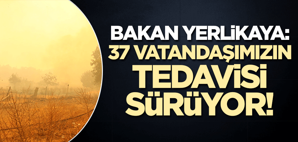 Bakan Yerlikaya'dan Çanakkale yangını paylaşımı! '37 vatandaşımız tedavi altında'