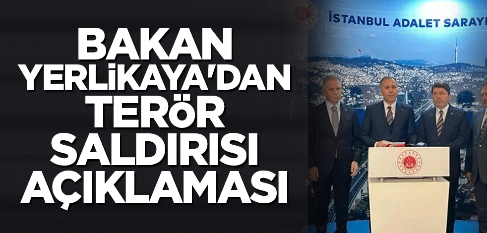 Bakan Yerlikaya'dan terör saldırısı açıklaması