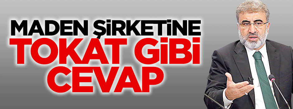 Bakan Yıldız'dan maden şirketine tokat gibi cevap