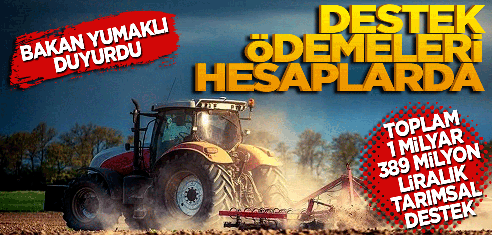 Bakan Yumaklı duyurdu! Destek ödemeleri hesaplarda