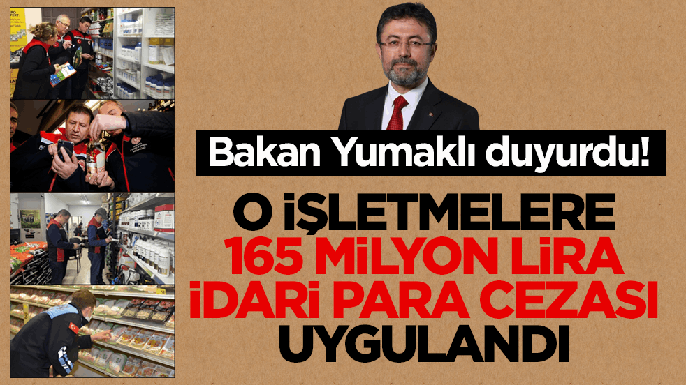 Bakan Yumaklı duyurdu! O işletmelere 165 milyon lira idari para cezası uygulandı