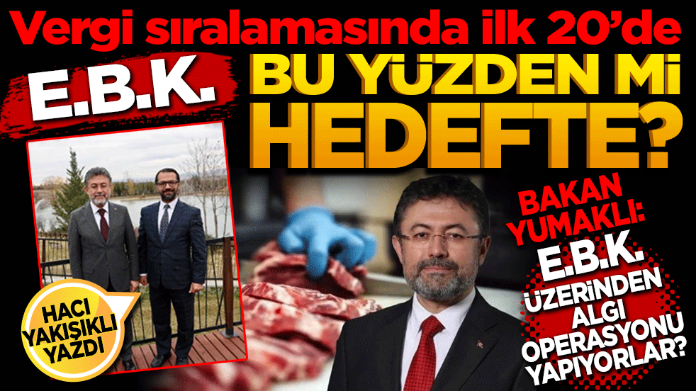 Bakan Yumaklı: “Et ve Süt Kurumu üzerinden algı operasyonu yapıyorlar” Vergi sıralamasında ilk 20’de EBK bu yüzden mi hedefte?