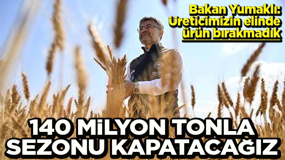 Bakan Yumaklı: Üreticimizin elinde ürün bırakmadık 140 milyon tonla sezonu kapatacağız
