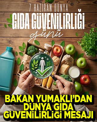 Bakan Yumaklı'dan 7 Haziran Dünya Gıda Güvenilirliği mesajı