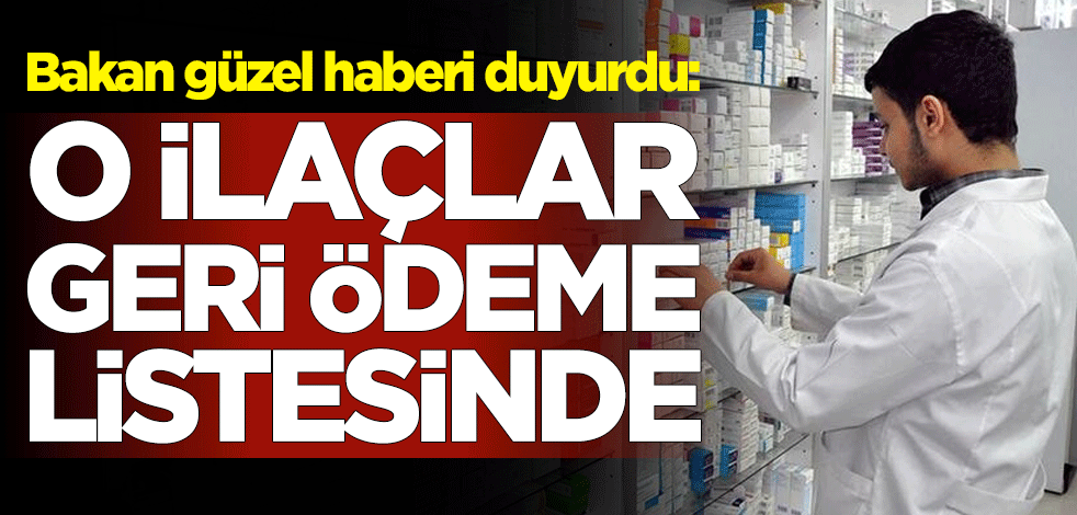 Bakan Zehra Zümrüt Selçuk güzel haberi duyurdu: O ilaçlar geri ödeme listesinde