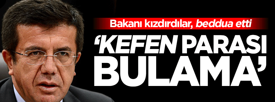 Bakan Zeybekci'den beddua: Krizlerde kalasın