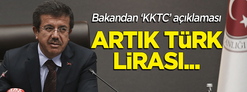 Ekonomi Bakanı Zeybekci'den 'KKTC' açıklaması: Artık Türk lirası...