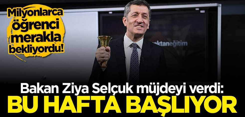 Bakan Ziya Selçuk müjdeyi verdi: Bu hafta başlıyor