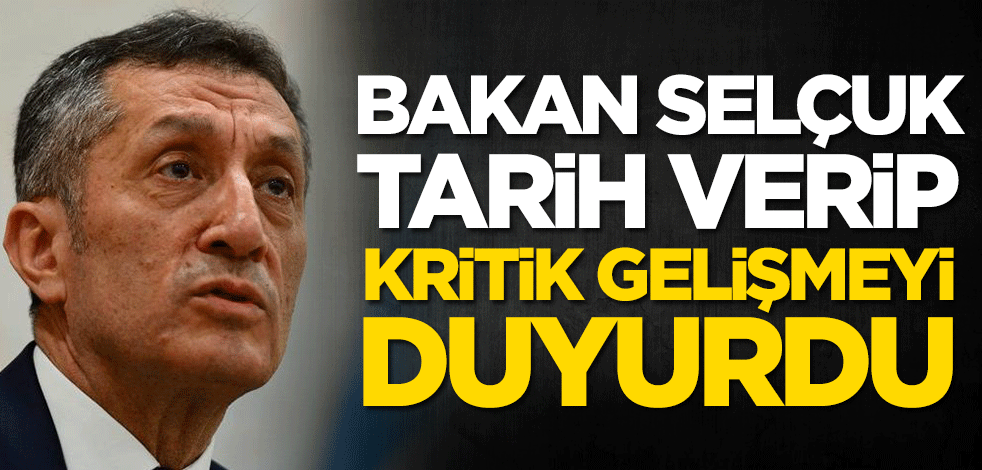 Bakan Ziya Selçuk tarih verip kritik gelişmeyi duyurdu