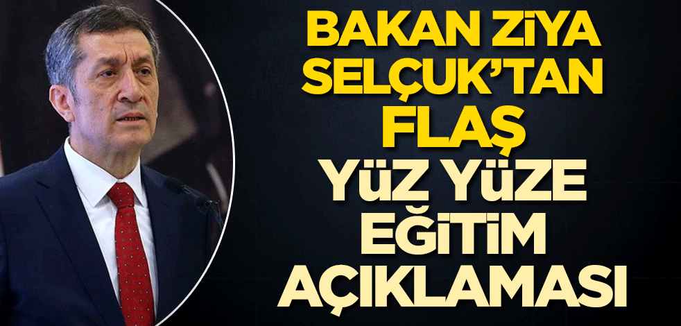 Bakan Ziya Selçuk'tan flaş yüz yüze eğitim açıklaması!