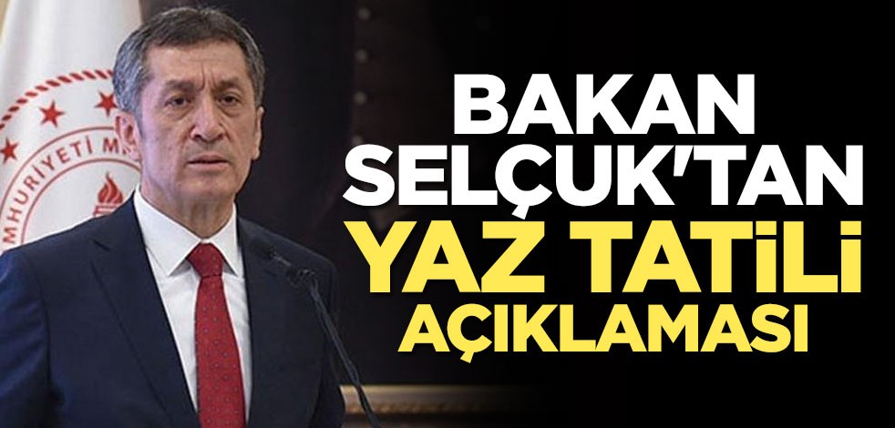 Bakan Ziya Selçuk'tan yaz tatili açıklaması