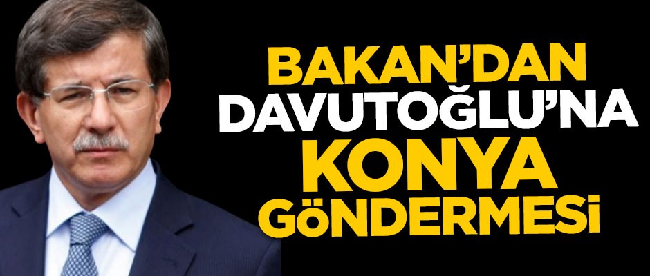 Bakan'dan Ahmet Davutoğlu'na Konya göndermesi