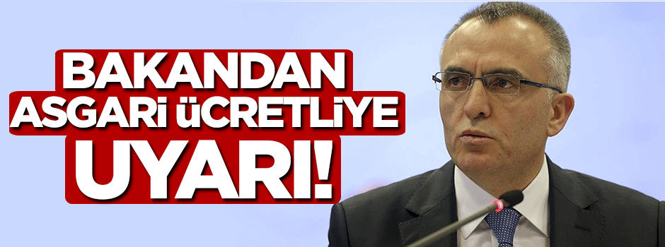 Bakandan asgari ücretliye uyarı!