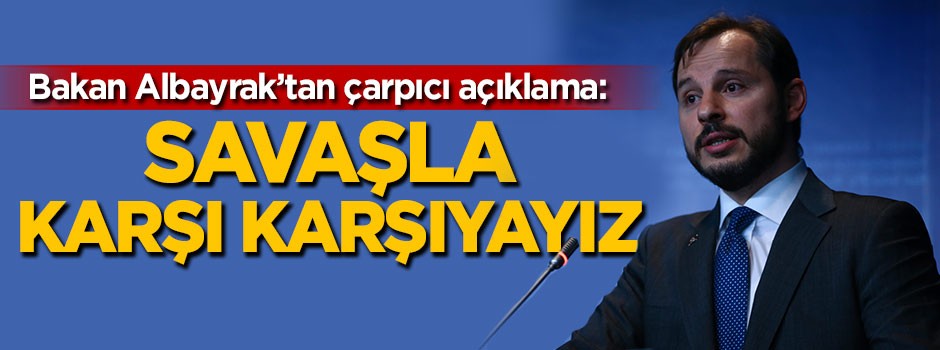 Bakandan çarpıcı açıklama: Savaşla karşı karşıyayız